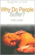 Why Do People Suffer? (Questions of Faith Series)