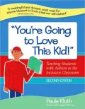 You're Going to Love This Kid!: Teaching Students with Autism in the Inclusive Classroom, Second Edition - 2nd Edition