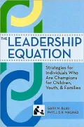 The Leadership Equation: Strategies for Individuals Who Are Champions for Children, Youth, and Families: