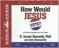 How Would Jesus Vote?: A Christian Perspective on the Issues