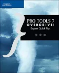 Pro Tools 7 Overdrive!: Expert Quick Tips