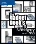 The Gadget Geek's Guide to Your BlackBerry and Treo