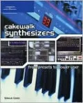 Cakewalk Synthesizers: From Presets to Power User: From Presets to Power User