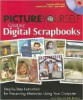 Picture Yourself Creating Digital Scrapbooks: Step-by-Step Instruction for Preserving Memories Using Your Computer