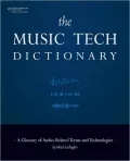 The Music Tech Dictionary: A Glossary of Audio-Related Terms and Technologies