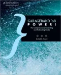 Garageband '08 Power!: The Comprehensive Recording and Podcasting Guide
