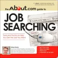 The about.com Guide to Job Searching : All You Need to Get the Job You Want