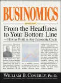 Businomics From The Headlines To Your Bottom Line: How to Profit in Any Economic Cycle