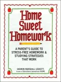 Home Sweet Homework : A Parents Guide to Stress-Free Homework and Study Strategies That Work