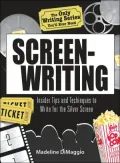 The Only Writing Series You'll Ever Need Screenwriting: Insider Tips and Techniques to Write for the Silver Screen!