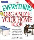The Everything Organize Your Home Book: Eliminate Clutter, Maximize Storage Space, and Make Every Square Foot Count!