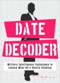 Date Decoder: Military Intelligence Techniques to Expose What What He's Really Thinking