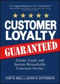 Customer Loyalty Guaranteed: Create, Lead, and Sustain Remarkable Customer Service