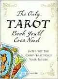 The Only Tarot Book You'll Ever Need: Gain insight and truth to help explain the past, present, and future.