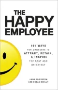 The Happy Employee: 101 Ways for Managers to Attract, Retain, & Inspire the Best and Brightest