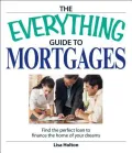 The Everything Guide to Mortgages Book: Find the Perfect Loan to Finance the Home of Your Dreams