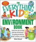 Everything Kids' Environment Book: Learn how you can help the environment-by getting involved at school, at home, or at play