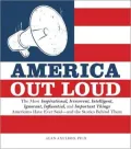 America Out Loud: The Most Inspirational, Irreverent, Intelligent, Ignorant, Influential, and Important Things Americans Have Ever Said--and the Stories Behind Them