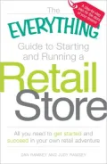 The Everything Guide to Starting and Running a Retail Store: All You Need to Get Started and Succeed in Your Own Retail Adventure