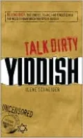 Talk Dirty Yiddish: Beyond Drek: The curses, slang, and street lingo you need to know when you speak Yiddish
