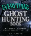 The Everything Ghost Hunting Book: Tips, tools, and techniques for exploring the supernatural world