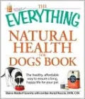 The Everything Natural Health for Dogs Book: The healthy, affordable way to ensure a long, happy life for your pet