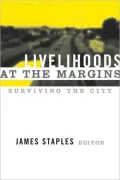 Livelihoods at the Margins : Surviving the City