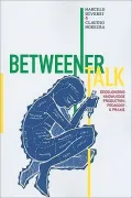 Betweener Talk: A Dialogue on Decolonizing Class, Knowledge Production, Praxis, and Justice
