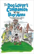 Dog Lover's Companion to the San Francisco Bay Area: The Inside Scoop on Where to Take Your Dog in the Bay Area