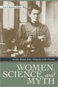 Women, Science, and Myth: Gender Beliefs from Antiquity to the Present