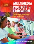 Multimedia Projects in Education: Designing, Producing, and Assessing