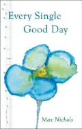 Every Single Good Day: A Family Keeps a Promise to a Loving Wife and Mother and Hopes to Help Others Who Face Alzheimer's Disease