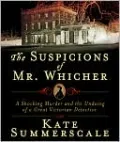 The Suspicions of Mr. Whicher: Murder and the Undoing of a Great Victorian Detective