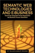 Semantic Web Technologies And E-Business Toward the Integrated Virtual Organization and Busi...