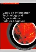 Cases on Information Technology and Organizational Politics and Culture