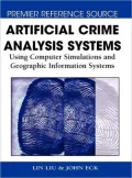 Artificial Crime Analysis Systems: Using Computer Simulations and Geographic Information Systems