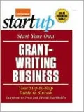 Start Your Own Grant-Writing Business: Your Step-by-Step Guide to Success
