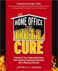 Home Office From Hell Cure: Transform Your Underperforming, Time-Sucking Homebased Business Into a Runaway Success