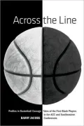 Across the Line: Profiles in Basketball Courage - Tales of the First Black Players in the ACC and Southeastern Conferences