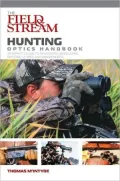 Field and Stream Hunting Optics Handbook: An Expert's Guide to Riflescopes, Binoculars, Spotting Scopes, and Rangefinders