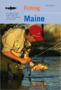 Fishing Maine: An Angler's guide to More Than 80 Fresh and Saltwater Fishing Spots