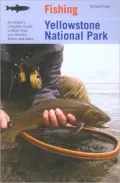Fishing Yellowstone National Park: An Angler's Complete Guide to More Than 100 Streams, Rivers, and Lakes
