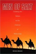 Men of Salt: Crossing the Sahara on the Caravan of White Gold