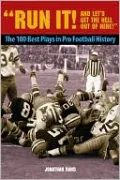 Run It! and Let's Get the Hell Out of Here!: The 100 Best Plays in Pro Football History