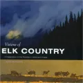 Visions of Elk Country: A Celebration of the Rockies in Word and Image