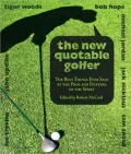 The New Quotable Golfer: The Best Things Ever Said by the Pros and Duffers of the Sport