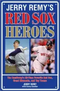 Jerry Remy's Red Sox Heroes: The RemDawg's All-Time Favorite Red Sox Great Moments and Top Teams