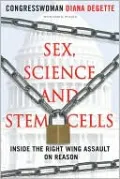 Sex, Science, and Stem Cells: Inside the Right Wing Assault on Reason