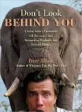 Don’t Look Behind You!: A Safari Guide’s Encounters With Ravenous Lions, Stampeding Elephants, and Lovesick Rhinos