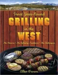 Great Year-Round Grilling in the West: The Flavours, the Culinary Traditions, the Techniques